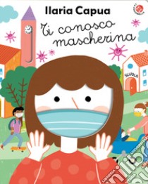 Ti conosco mascherina libro di Capua Ilaria