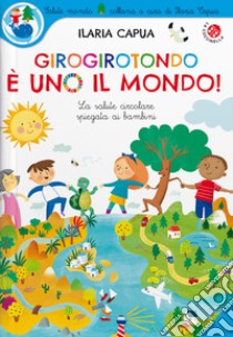 Girogirotondo è uno il mondo! Ediz. a colori libro di Capua Ilaria