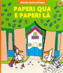 Paperi qua e paperi là. Ediz. a colori libro di Traini Agostino