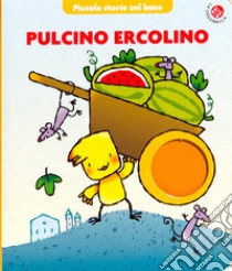 Pulcino Ercolino. Ediz. illustrata libro di Mantegazza Giovanna