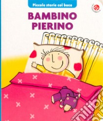 Bambino Pierino. Ediz. illustrata libro