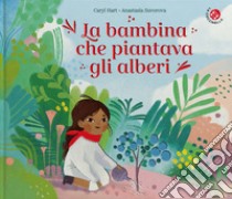 La bambina che piantava gli alberi. Ediz. a colori libro di Hart Caryl; Suvorova Anastasia