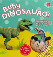 Baby dinosauro. Cucù... chi salta su? Libro pop-up. Ediz. illustrata libro