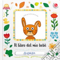 Il libro del mio bebè. Ediz. a colori libro