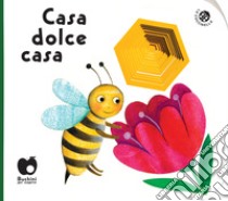 Casa dolce casa. Ediz. a colori libro di Bertelle Nicoletta; Mantegazza Giovanna