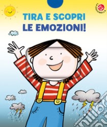 Tira e scopri le emozioni! Ediz. a colori libro di Sillani Febe