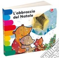 L'abbraccio del Natale. Ediz. a colori libro di Mantegazza Giovanna