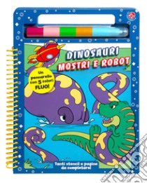 Dinosauri mostri e robot. Ediz. a colori. Con Pennarello libro di Gomboli Agnese