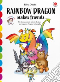 Rainbow dragon makes friends. Una storia e tante attività per imparare l'inglese giocando. English with me. Con 36 flash card. Con Contenuto digitale per download libro di Onofri Silvia