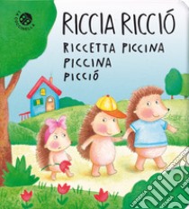 Riccia ricciò riccetta piccina piccina picciò. Ediz. a colori libro di Pagnoni Roberta; Gamba Daniela