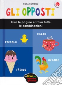 Gli opposti. Ediz. a colori libro