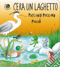 C'era un laghetto piccino piccino picciò. Ediz. a colori libro di Pagnoni Roberta; Clima Gabriele