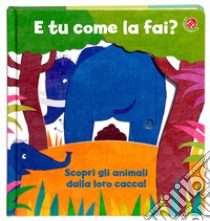 E tu come la fai? Scopri gli animali dalla loro cacca. Un libro per imparare a usare il vasino. Ediz. a colori libro di Clima Gabriele; Gamba Daniela