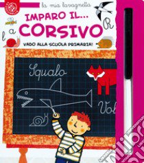 Imparo il... Corsivo. Vado alla scuola primaria! Ediz. a colori. Con pennarello libro di Michelini Carlo Alberto; Crovara Francesca