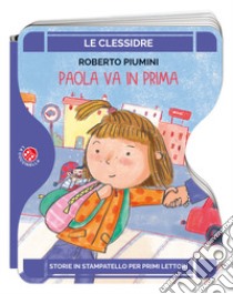 Paola va in prima. Ediz. a colori libro di Piumini Roberto