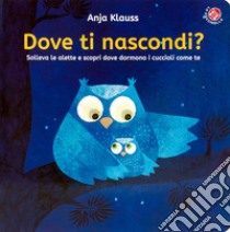 Dove ti nascondi? Apri le alette! Ediz. a colori libro