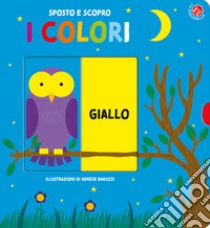 I colori. Sposto e scopro. Ediz. a colori libro