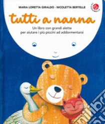 Tutti a nanna! Ediz. a colori libro di Bertelle Nicoletta; Giraldo Maria Loretta