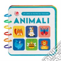 Animali. Un libro di feltro da toccare. Ediz. a colori libro