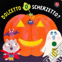 Dolcetto o scherzetto? Ediz. a colori libro