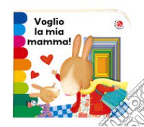 Voglio la mia mamma! Ediz. a colori libro di Mantegazza Giovanna; Montanari Donata