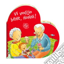 Vi voglio bene, nonni! Ediz. a colori libro di Montanari Donata