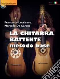 La chitarra battente. Metodo base libro di Loccisano Francesco; De Carolis Marcello