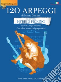 120 arpeggi per chitarra hybryd picking. Con oltre 70 esercizi preparatori. In notazione musicale, tablatura e video libro di Giuliani Mauro; Verderosa G. (cur.)