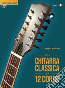 Dalla chitarra classica alla 12 corde libro di Lancieri Angela