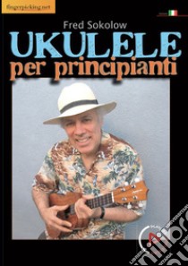 Ukulele per principianti libro di Sokolow Fred