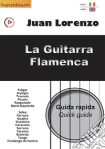 La guitarra flamenca: guida rapida. Ediz. italiana e inglese libro di Lorenzo Juan