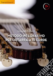 Metodo integrativo per chitarra a 10 corde. Con video online libro di Gallucci Leonardo