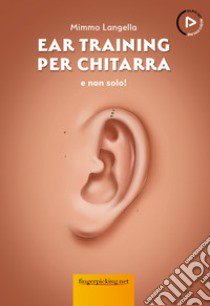 Ear training per chitarra e non solo! Con Audio libro di Langella Mimmo