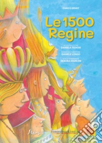 Le 1500 regine. Ediz. illustrata. Con audiolibro  di Ernst Enrico