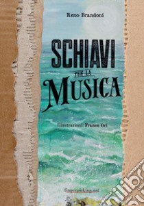 Schiavi per la musica libro di Brandoni Reno