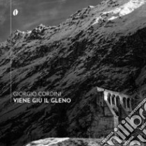 Viene giù il Gleno. Con CD-Audio libro di Cordini Giorgio