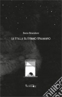 Le stelle si stanno spegnendo libro di Brandoni Reno