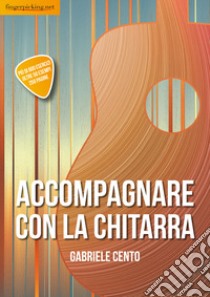 Accompagnare con la chitarra libro di Cento Gabriele