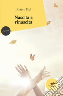 Nascita e rinascita libro di Pizi Aurora