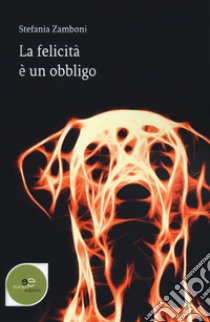 La felicità è un obbligo libro di Zamboni Stefania