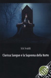 Clarissa Sangue e la suprema della notte libro di Ivaldi Ick