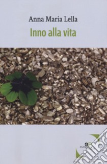 Inno alla vita libro di Lella Anna Maria