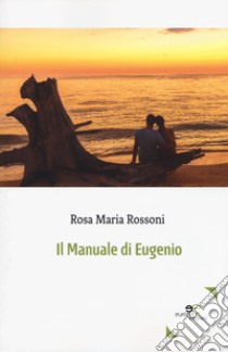 Il manuale di Eugenio libro di Rossoni Rosa Maria