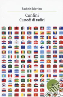 Confini, custodi di radici libro di Sciortino Rachele