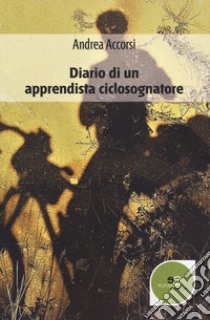 Diario di un apprendista ciclosognatore libro di Accorsi Andrea