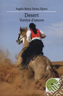 Desert. Vortice d'amore libro di Ziparo Angela Maria Teresa