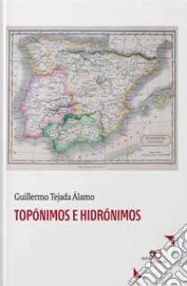 Topónimos e hidrónimos libro di Tejada Alamo Guillermo