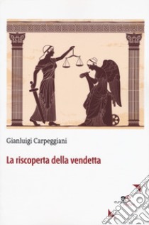 La riscoperta della vendetta libro di Carpeggiani Gianluigi