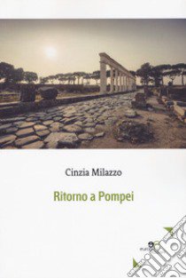 Ritorno a Pompei libro di Milazzo Cinzia