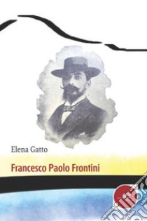 Francesco Paolo Frontini libro di Gatto Elena